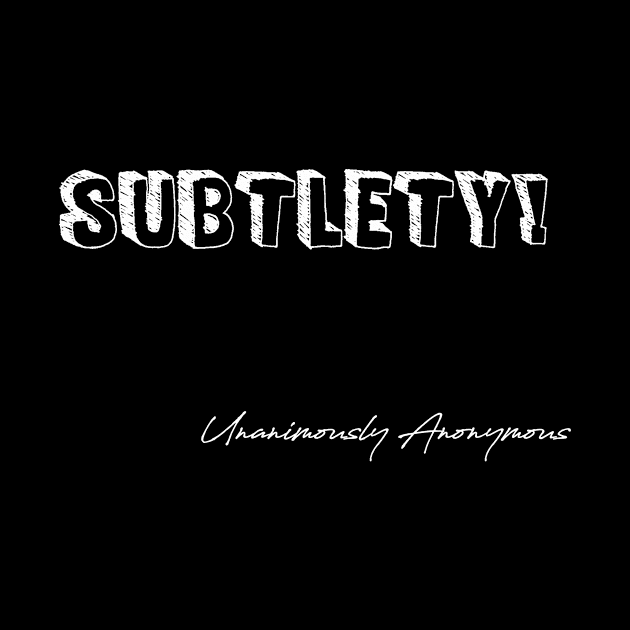 Subtlety by UnanimouslyAnonymous