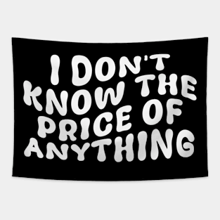 I Don't Know The Price Of Anything Funny Quote Tapestry