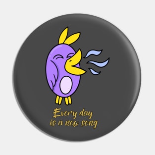 Every day is a new song Pin