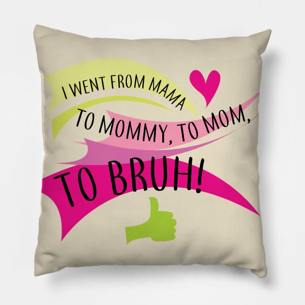 I went from mama to mommy to mom to bruh Pillow by Brash Ideas