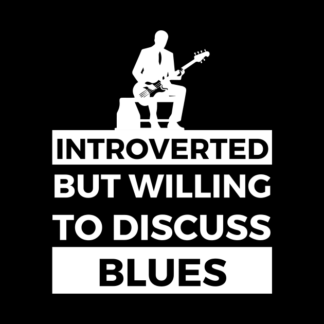 Introverted But Willing To Discuss Blues Musik- Guitarist Design by Double E Design