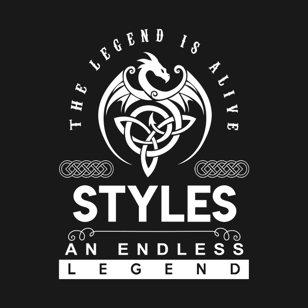 Styles Name T Shirt - The Legend Is Alive - Styles An Endless Legend Dragon Gift Item by riogarwinorganiza