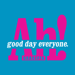 Ah! Good Day Everyone! T-Shirt