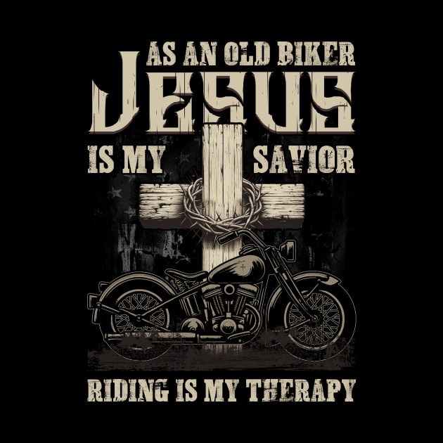 As An Old Biker Jesus Is My Savior Riding Is My Therapy by Che Tam CHIPS