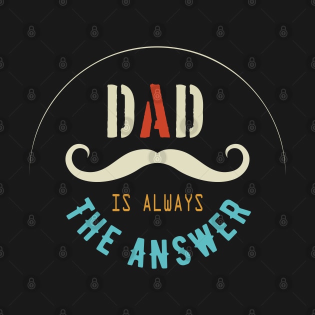 Dad Is Always The Answer by VecTikSam