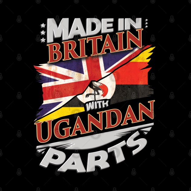 Made In Britain With Ugandan Parts - Gift for Ugandan From Uganda by Country Flags