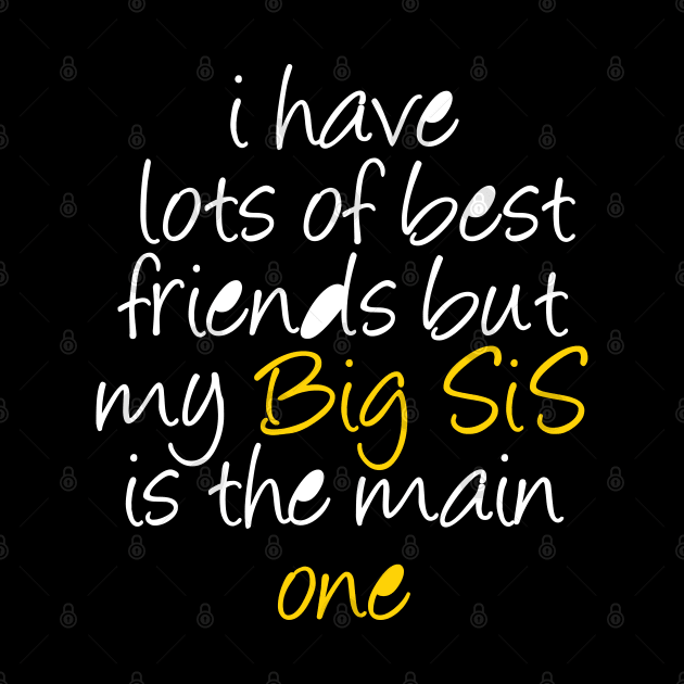 big sister t shirt i have lots of best friends but my big sister is the main one by mo_allashram