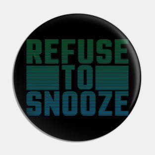 Refuse to Snooze Pin