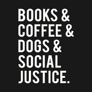 books and coffee and dogs and social justice T-Shirt