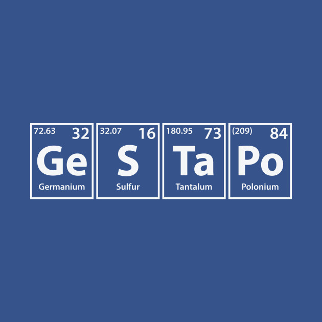 Discover Gestapo (Ge-S-Ta-Po) Periodic Elements Spelling - Gestapo - T-Shirt