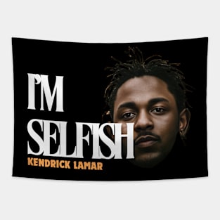 i'm selfish, kendrick lamar, hip hop, euphoria Tapestry