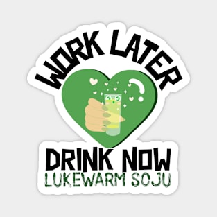 Work Later Drink Now, Lukewarm Soju Magnet