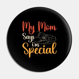 Funny My Mom Says I'm Special t-shirt For Sons And Daughters Pin