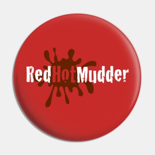 RED HOT MUDDER Pin