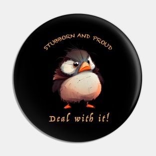 Bird Stubborn Deal With It Cute Adorable Funny Quote Pin