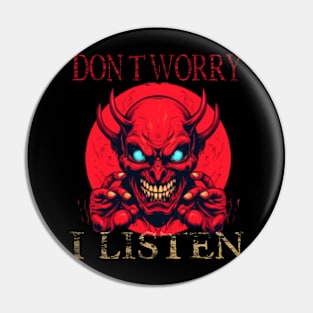 Don’t Worry I Listen Pin