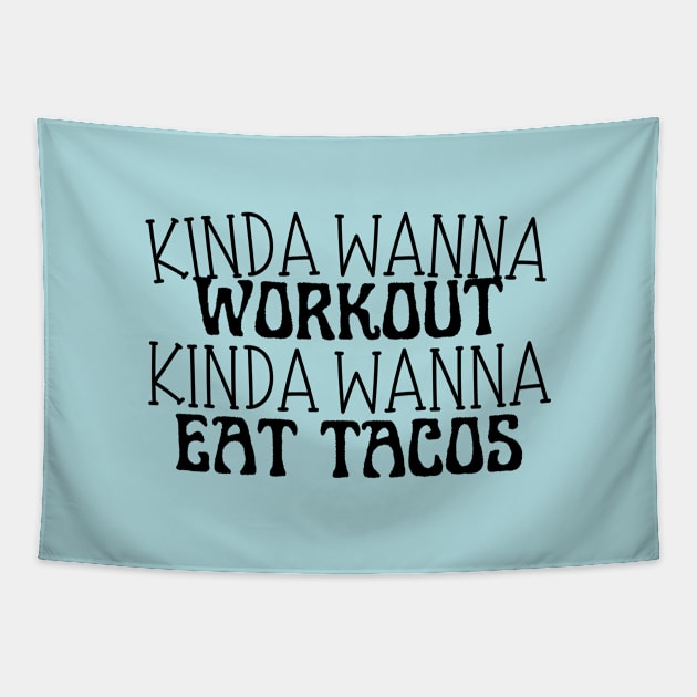 Funny workout | Muscle | Gym | Cinco de Mayo | Workout | Kinda wanna workout, kinda wanna eat tacos Tapestry by Kittoable