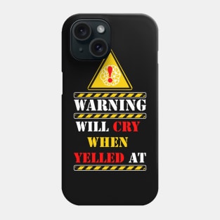 warning will cry when yelled at Phone Case