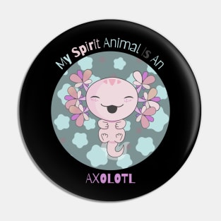 My Spirit Animal Is An Axolotl Pin