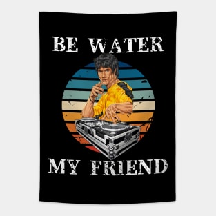 Be Water My Friend DJ 4 Tapestry