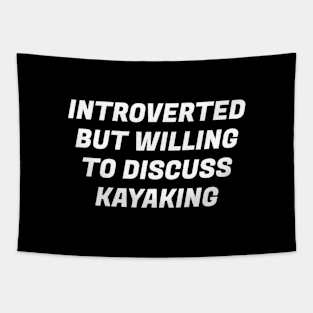 Introverted But Willing To Discuss Kayaking Tapestry