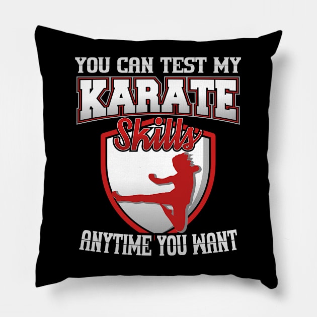 You Can Test My Karate Skills Anytime You Want Pillow by YouthfulGeezer