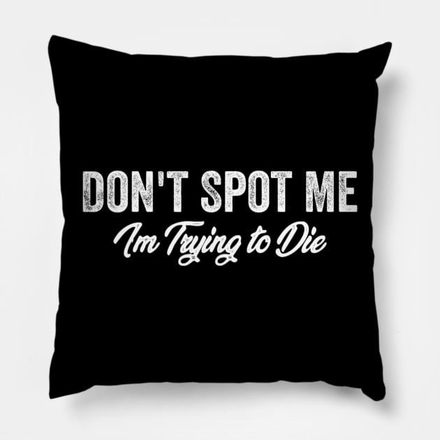 Don't Spot Me I'm Trying to Die Bodybuilding Lifting Pillow by Emily Ava 1