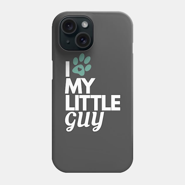 I Love My Little Guy - Dog Lover Phone Case by authenticabrands