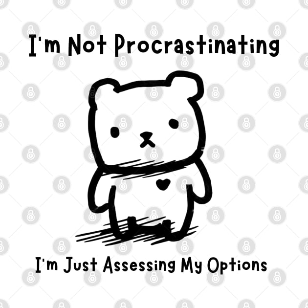 I'm Not Procrastinating, I'm Just Assessing My Options by Æble