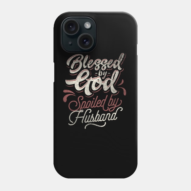 Blessed by god spoiled by husband Phone Case by captainmood