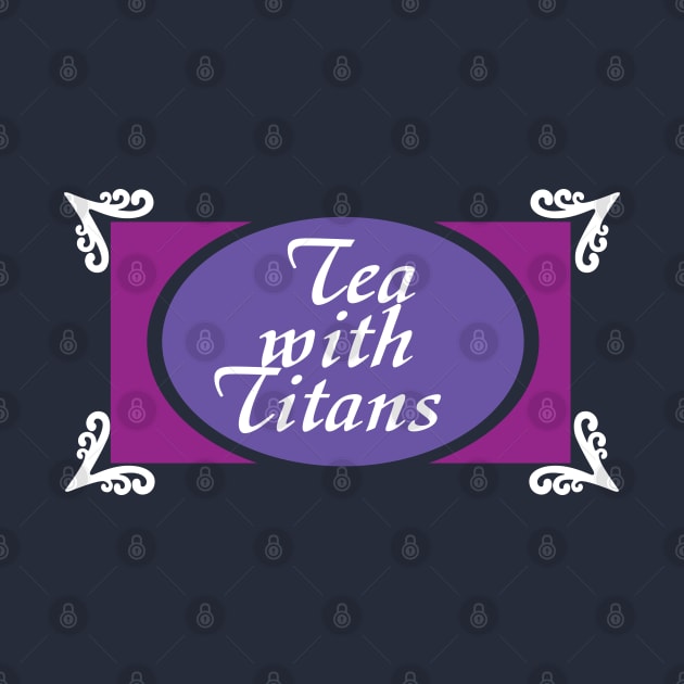 Tea with Titans by saintpetty