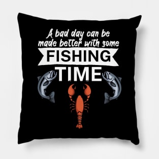 A bad day can be made better with some fishing time Pillow