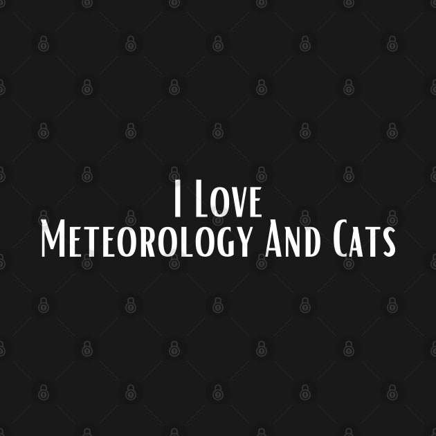 I Love Meteorology And Cats by HobbyAndArt