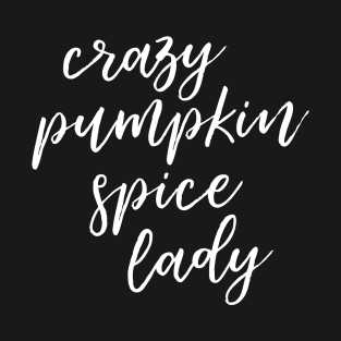 Crazy Pumpkin Spice Lady T-Shirt