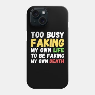 Memes Too Busy Faking My Own Life to Be Faking My Own Death Phone Case