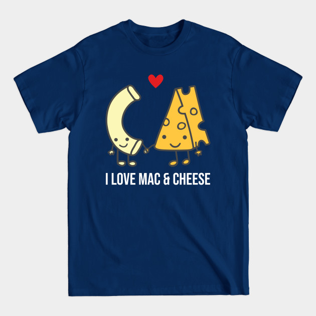 Discover I Love Macaroni and Cheese - I Love Macaroni And Cheese - T-Shirt