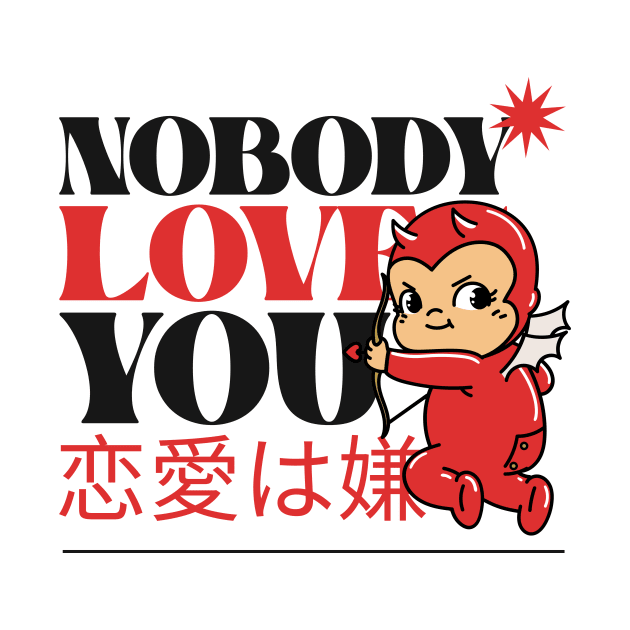 Nobody Loves You, Evil Cupid - No Love by Tip Top Tee's