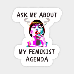 Ask me about my feminist agenda funny feminism Magnet