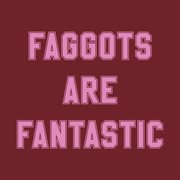 Faggots Are Fantastic in pink by Eugene and Jonnie Tee's