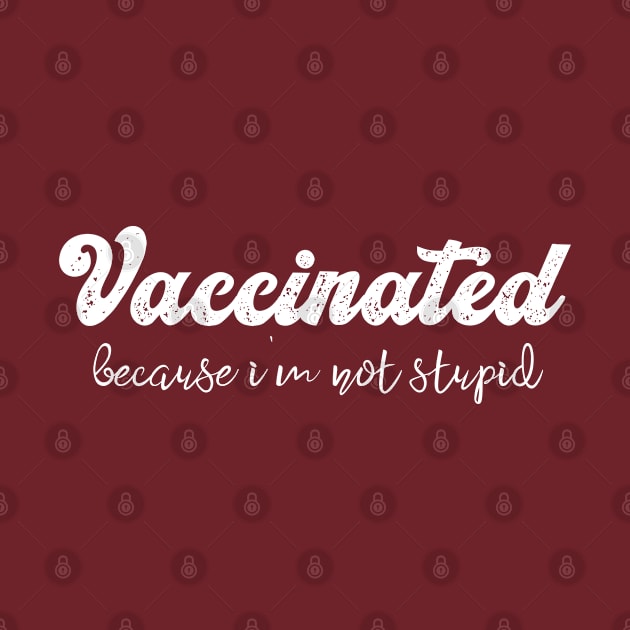 Vaccinated Because I'm Not Stupid by Eman56