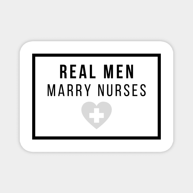 Real Men marry Nurses black and grey text design Magnet by BlueLightDesign