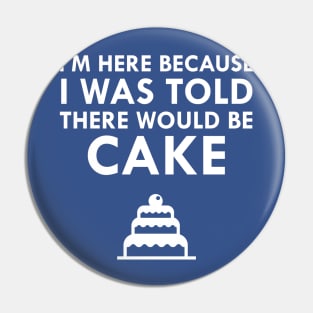 I Was Told There Would Be Cake Pin