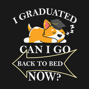 I Graduated Can I Go Back To Bed Now T-Shirt