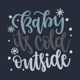 Baby Its Cold Outside T-Shirt