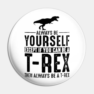 Always be Yourself T-Rex Coffee Pin