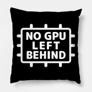 "NO GPU LEFT BEHIND" Pillow