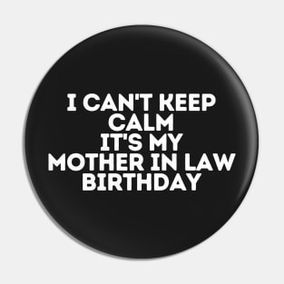 I can't keep calm It's my mother in law Birthday Pin