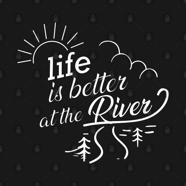 River - Life is better at the river by KC Happy Shop