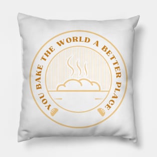 you bake the world a better place Pillow