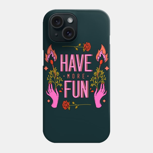 Have more fun Phone Case by magyarmelcsi